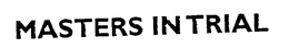 MASTERS IN TRIAL trademark