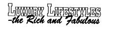LUXURY LIFESTYLES - THE RICH AND FABULOUS trademark