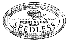 SHIPPED BY GEORGE PERRY & SONS, INC. "AN OCCASIONAL SEED MAY BE FOUND" PERRY & SONS MANTECA SEEDLESS WHERE QUALITY COMES FIRST trademark