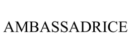 AMBASSADRICE trademark