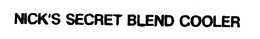 NICK'S SECRET BLEND COOLER trademark
