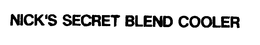 NICK'S SECRET BLEND COOLER trademark