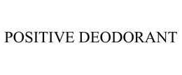 POSITIVE DEODORANT trademark