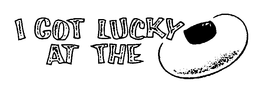 I GOT LUCKY AT THE trademark