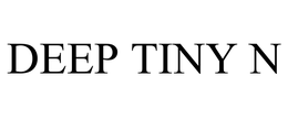DEEP TINY N trademark