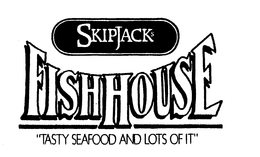 SKIPJACK'S FISHHOUSE "TASTY SEAFOOD ANDLOTS OF IT" trademark