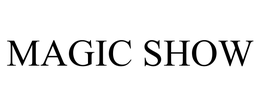 MAGIC SHOW trademark