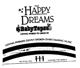 THE HAPPY DREAMS BABY TAPES LOVING WORDS TO GROW BY LIVING PHRASES GENTLY SPOKEN OVER CALMING MUSIC HELPING YOU CHANGE THE WORLD trademark