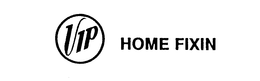 VIP HOME FIXIN'S trademark