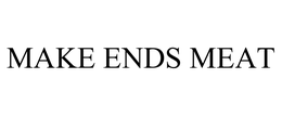 MAKE ENDS MEAT trademark