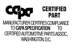 CAPA CERTIFIED PART MANUFACTURER CERTIFIES COMPLIANCE TO CAPA SPECIFICATION TO CERTIFIED AUTOMOTIVE PARTS ASSOC., WASHINGTON, D.C. trademark