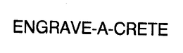 ENGRAVE-A-CRETE trademark