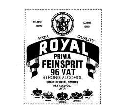ROYAL PRIMA FEINSPRIT 96 VAT HIGH QUALITY STRONG ALCOHOL GRAIN NEUTRAL SPIRITS 95.5 ALC./VOL. LITER TRADE MARK 1889 1989 PARIS VIENNA MOSCOW LONDON OSLO trademark