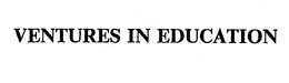 VENTURES IN EDUCATION trademark