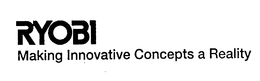 RYOBI MAKING INNOVATIVE CONCEPTS A REALITY trademark