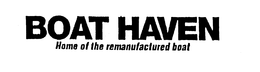 BOAT HAVEN HOME OF THE REMANUFACTURED BOAT trademark