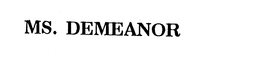 MS. DEMEANOR trademark