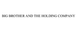 BIG BROTHER AND THE HOLDING COMPANY trademark