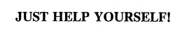 JUST HELP YOURSELF! trademark