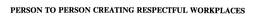 PERSON TO PERSON CREATING RESPECTFUL WORKPLACES trademark