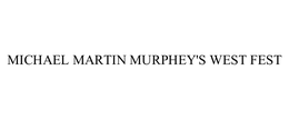 MICHAEL MARTIN MURPHEY'S WEST FEST trademark