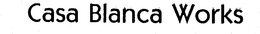 CASA BLANCA WORKS trademark