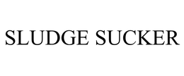 SLUDGE SUCKER trademark