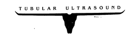 TUBULAR ULTRASOUND trademark