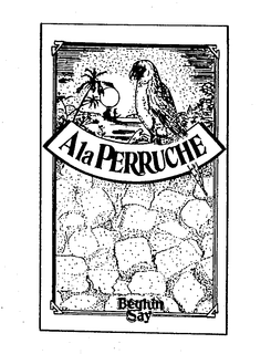 A LA PERRUCHE BEGHIN SAY trademark