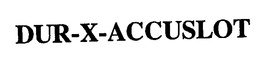 DUR-X-ACCUSLOT trademark
