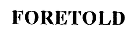 FORETOLD trademark