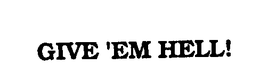 GIVE 'EM HELL! trademark