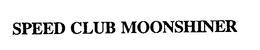 SPEED CLUB MOONSHINER trademark