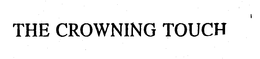 THE CROWNING TOUCH trademark