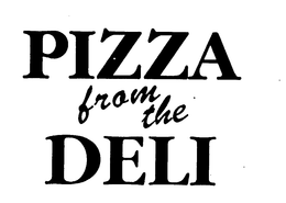 PIZZA FROM THE DELI trademark