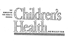 THE NEWSLETTER FOR TODAY'S PARENTS CHILDREN'S HEALTH NEWSLETTER trademark