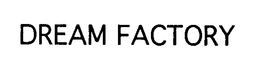 DREAM FACTORY trademark