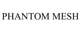 PHANTOM MESH trademark