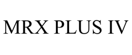 MRX PLUS IV trademark
