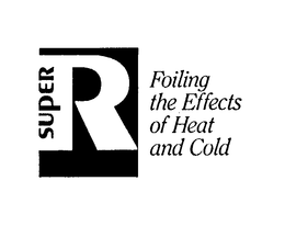 SUPER R FOILING THE EFFECTS OF HEAT AND COLD trademark