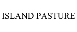 ISLAND PASTURE trademark