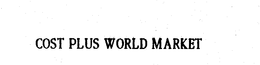 COST PLUS WORLD MARKET trademark
