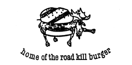 HOME OF THE ROAD KILL BURGER trademark