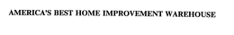 AMERICA'S BEST HOME IMPROVEMENT WAREHOUSE trademark