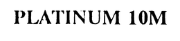 PLATINUM 10M trademark