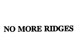NO MORE RIDGES trademark
