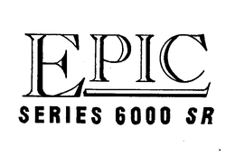 EPIC SERIES 6000 SR trademark
