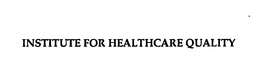 INSTITUTE FOR HEALTHCARE QUALITY trademark