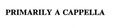 PRIMARILY A CAPPELLA trademark
