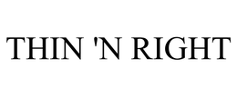 THIN 'N RIGHT trademark